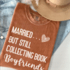 married but still collecting book boyfriends tee shirt