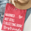 married but still collecting book boyfriends tee shirt
