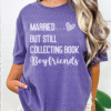 married but still collecting book boyfriends tee shirt