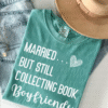 married but still collecting book boyfriends tee shirt