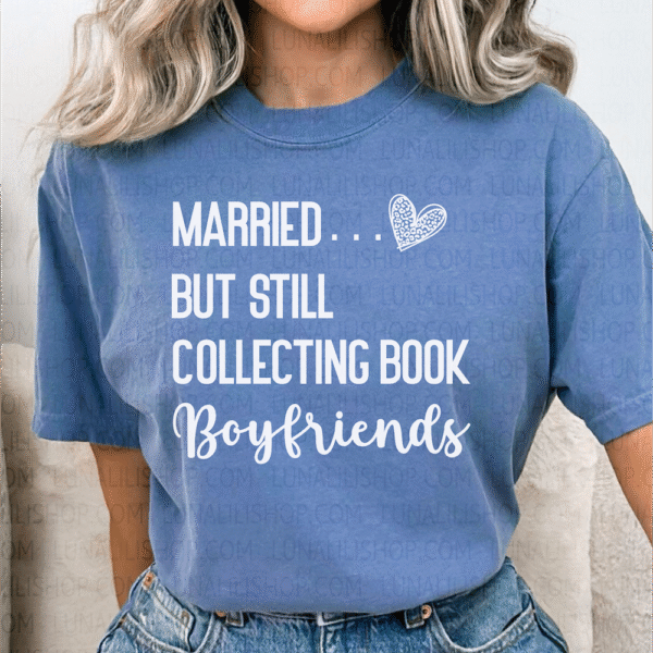 married but still collecting book boyfriends tee shirt
