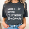 married but still collecting book boyfriends tee shirt