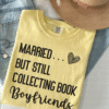 married but still collecting book boyfriends tee shirt