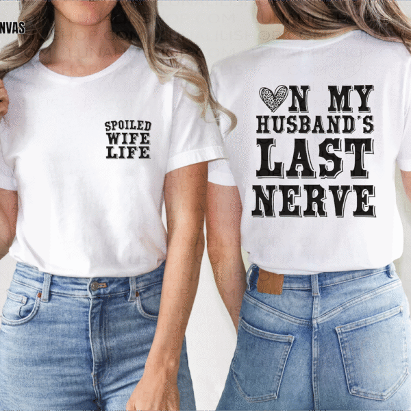 spoiled wife, on my husband's last nerve