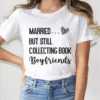 married but still collecting book boyfriends tee shirt