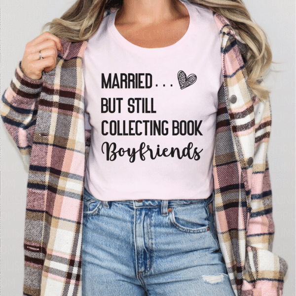 married but still collecting book boyfriends tee shirt