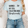 married but still collecting book boyfriends tee shirt