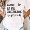 married but still collecting book boyfriends tee shirt