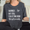 married but still collecting book boyfriends tee shirt