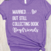 married but still collecting book boyfriends tee shirt