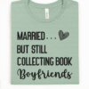 married but still collecting book boyfriends tee shirt