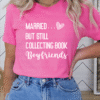 married but still collecting book boyfriends tee shirt