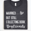 married but still collecting book boyfriends tee shirt