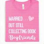 married but still collecting book boyfriends tee shirt