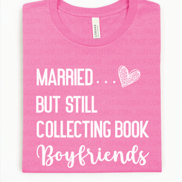 married but still collecting book boyfriends tee shirt