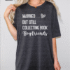 married but still collecting book boyfriends tee shirt