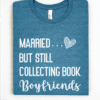 married but still collecting book boyfriends tee shirt