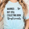 married but still collecting book boyfriends tee shirt