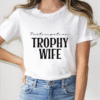 participation trophy wife tee shirt