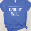 participation trophy wife tee shirt