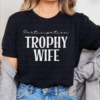 participation trophy wife tee shirt