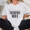 participation trophy wife tee shirt