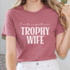 participation trophy wife tee shirt