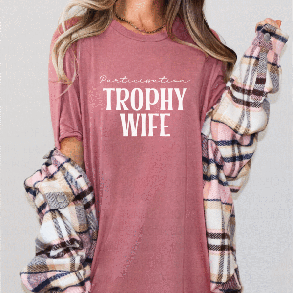 participation trophy wife tee shirt