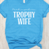 participation trophy wife tee shirt